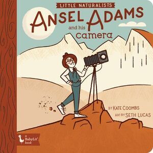 Little Naturalists: Ansel Adams and His Camera -- Kate Coombs